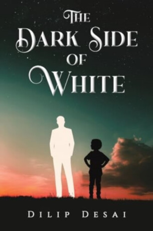 The Dark Side of White - Dilip Desai