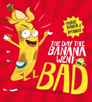The Day The Banana Went Bad - Michelle Robinson