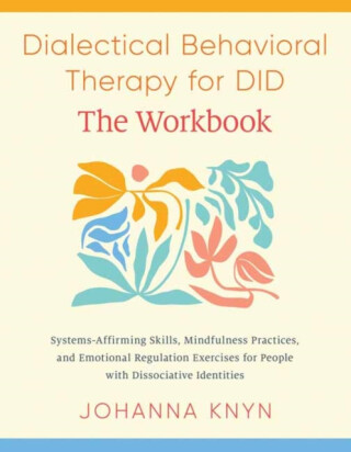 The Dialectical Behavioral Therapy for DID--The Workbook - Johanna Knyn