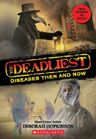 The Deadliest Diseases Then and Now (The Deadliest #1, Scholastic Focus) - 