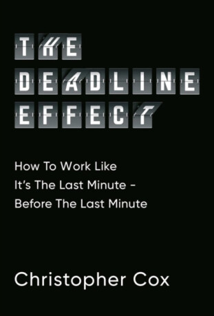 The Deadline Effect - Christopher Cox