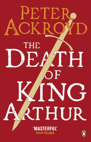 The Death of King Arthur - Peter Ackroyd