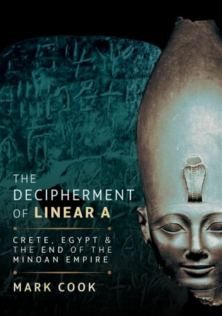 The Decipherment of Linear A - Mark Cook