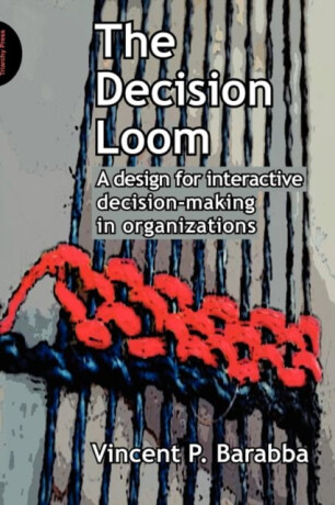 The Decision Loom - Vincent Barabba