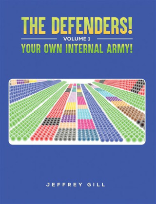 The Defenders! Volume 1 Your own internal army! - Jeffrey Gill