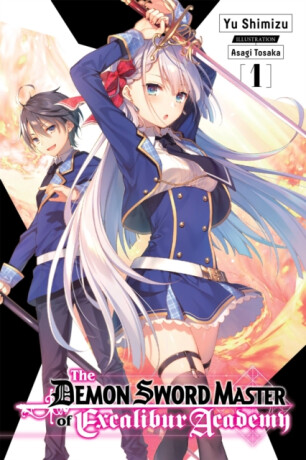 The Demon Sword Master of Excalibur Academy, Vol. 1 (light novel) - Yu Shimizu,Asagi Tohsaka