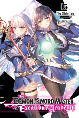 The Demon Sword Master of Excalibur Academy, Vol. 5 (light novel) - Yu Shimizu,Asagi Tohsaka