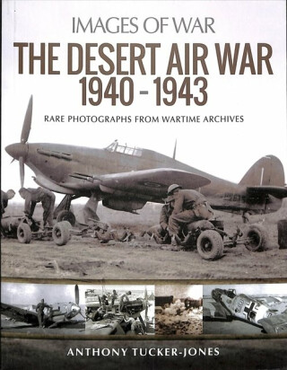The Desert Air War 1940-1943 - Anthony Tucker-Jones