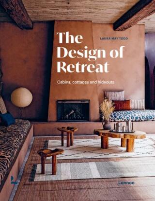 The Design of Retreat: Cabins, Cottages and Hideouts - Laura May Todd