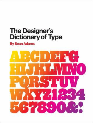 The Designer's Dictionary of Type - Sean Adams