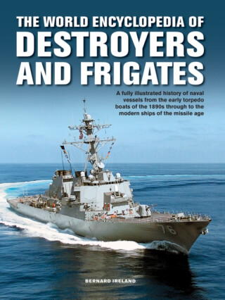 The Destroyers and Frigates, World Encyclopedia of - Bernard Ireland