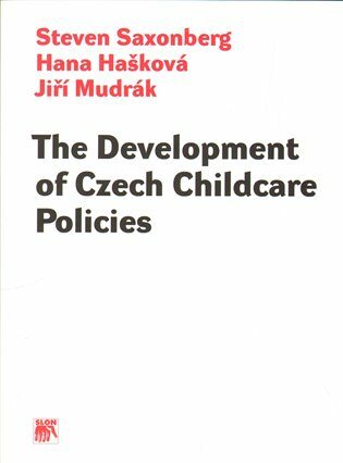The Development of Czech Childcare Policies - Hana Hašková,Jiří Mudrák,Steven Saxonberg