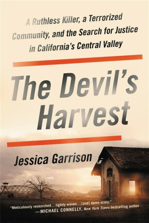 The Devil's Harvest : A Ruthless Killer, a Terrorized Community, and the Search for Justice in California's Central Valley - 