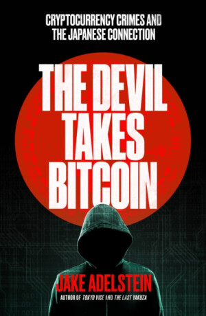 The Devil Takes Bitcoin - Jake Adelstein