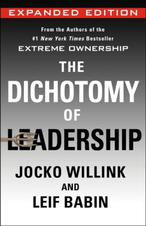 The Dichotomy of Leadership - Jocko Willink,Leif Babin