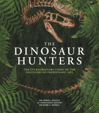 The Dinosaur Hunters - American Museum of National History,Lowell Dingus
