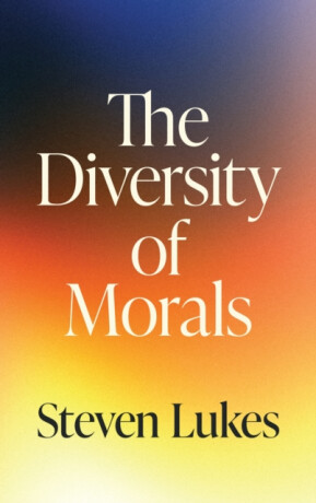 The Diversity of Morals - Steven Lukes