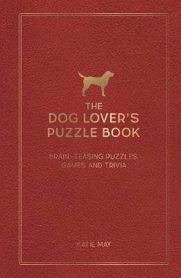 The Dog Lover´s Puzzle Book: Brain-Teasing Puzzles, Games and Trivia - Kate May