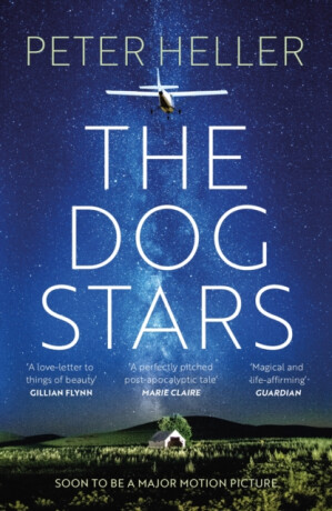 Dog Stars: The hope-filled story of a world changed by global catastrophe - Peter Heller