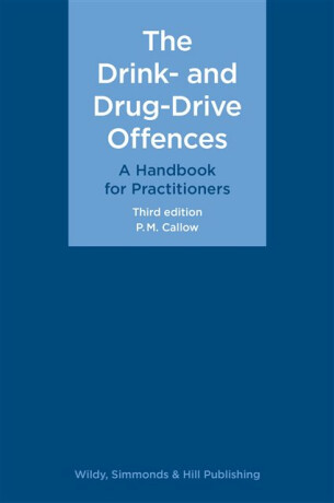 The Drink- and Drug-Drive Offences: A Handbook for Practitioners - P. M. Callow