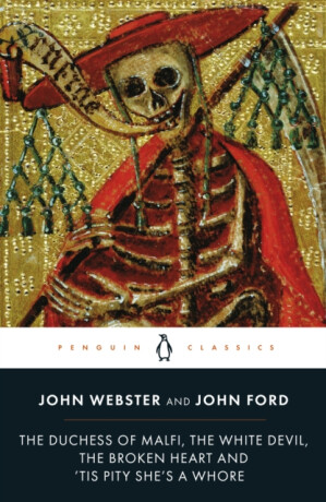 The Duchess of Malfi, The White Devil, The Broken Heart and 'Tis Pity She's a Whore - John Webster,John Ford