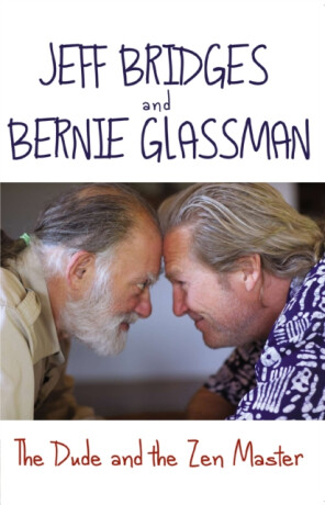 The Dude and the Zen Master - Bernie Glassman,Jeff Bridges