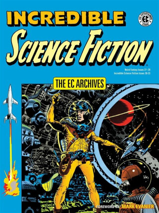 The EC Archives: Incredible Science Fiction - Wally Wood,Al Feldstein,Jack Oleck