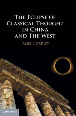 The Eclipse of Classical Thought in China and The West - James  Gordley