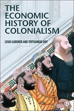 The Economic History of Colonialism - Burleigh B. Gardner,Tirthankar  Roy