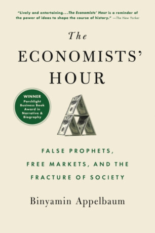 The Economists' Hour : False Prophets, Free Markets, and the Fracture of Society - 