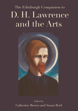 The Edinburgh Companion to D. H. Lawrence and the Arts - 
