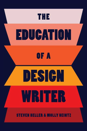 The Education of a Design Writer - Steven Heller,Molly Heintz
