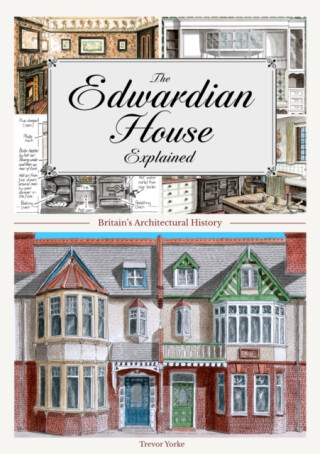 The Edwardian House Explained - Trevor Yorke