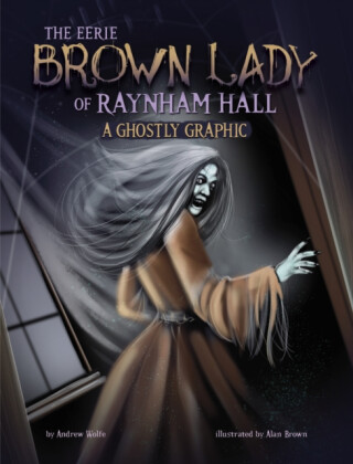 The Eerie Brown Lady of Raynham Hall - Andrew Wolfe