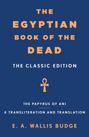 The Egyptian Book of the Dead - Sir E. A. Wallis Budge