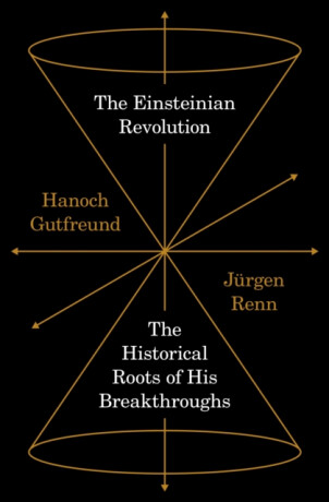 The Einsteinian Revolution - Hanoch Gutfreund,Jürgen Renn