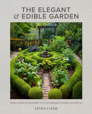The Elegant and Edible Garden - Linda Vater