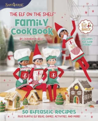 The Elf on the Shelf Family Cookbook - Chanda A. Bell