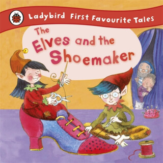 The Elves and the Shoemaker: Ladybird First Favourite Tales - Ladybird,Lorna Read