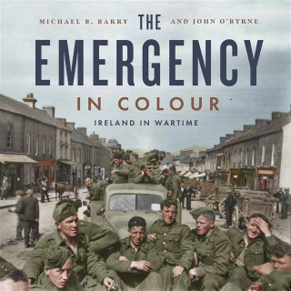 The Emergency in Colour - John O'Byrne,Michael B. Barry