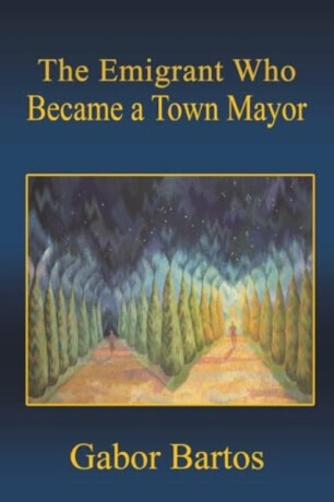The Emigrant Who Became a Town Mayor - Gabor Bartos