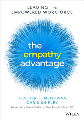 The Empathy Advantage - Chris Shipley,Heather E. McGowan