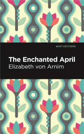 The Enchanted April - Elizabeth von Arnim