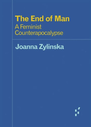 The End of Man - Joanna Zylinska