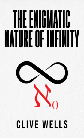 The Enigmatic Nature of Infinity - Clive Wells