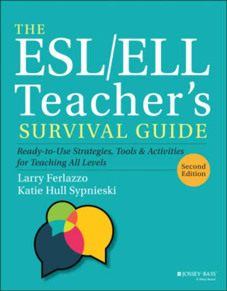 The ESL/ELL Teacher's Survival Guide - Katie Hull Sypnieski,Larry Ferlazzo