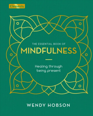 The Essential Book of Mindfulness - Wendy Hobson