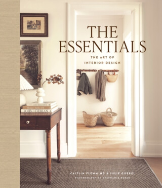 The Essentials: The Art of Interior Design - Caitlin Flemming,Julie Goebel