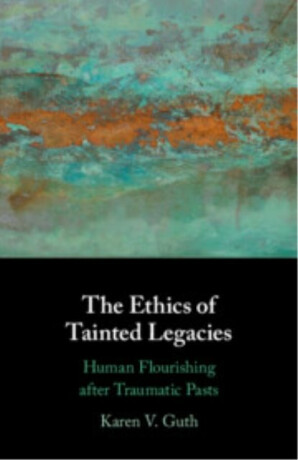 The Ethics of Tainted Legacies - Karen V.  Guth