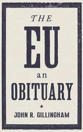 The EU - An Obituary - John Gillingham